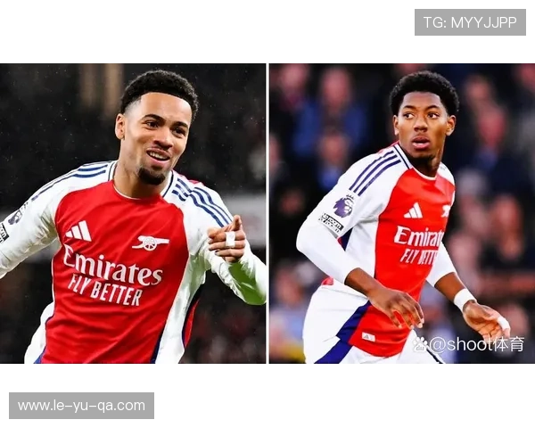 阿森纳新生力量崛起:青训小将加速成长接班主力