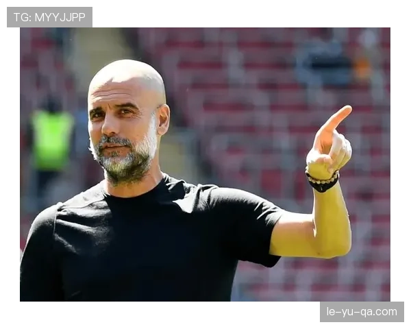 瓜迪奥拉锻造控场大师，球队稳健掌控比赛节奏